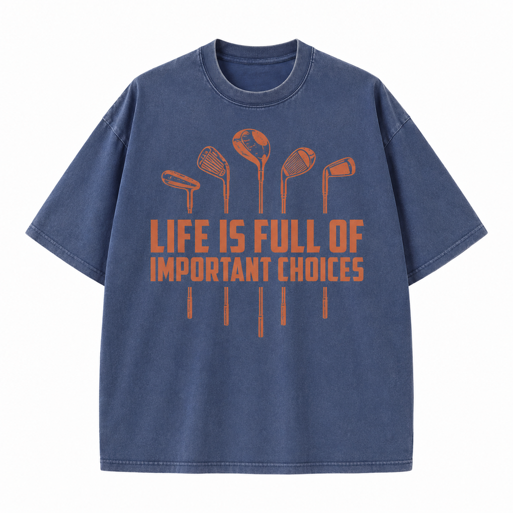 Life Is Full of Important Choices Golf Washed T-Shirt