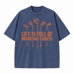 Life Is Full of Important Choices Golf Washed T-Shirt