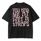 You Had Me At Feet In Straps T-Shirt