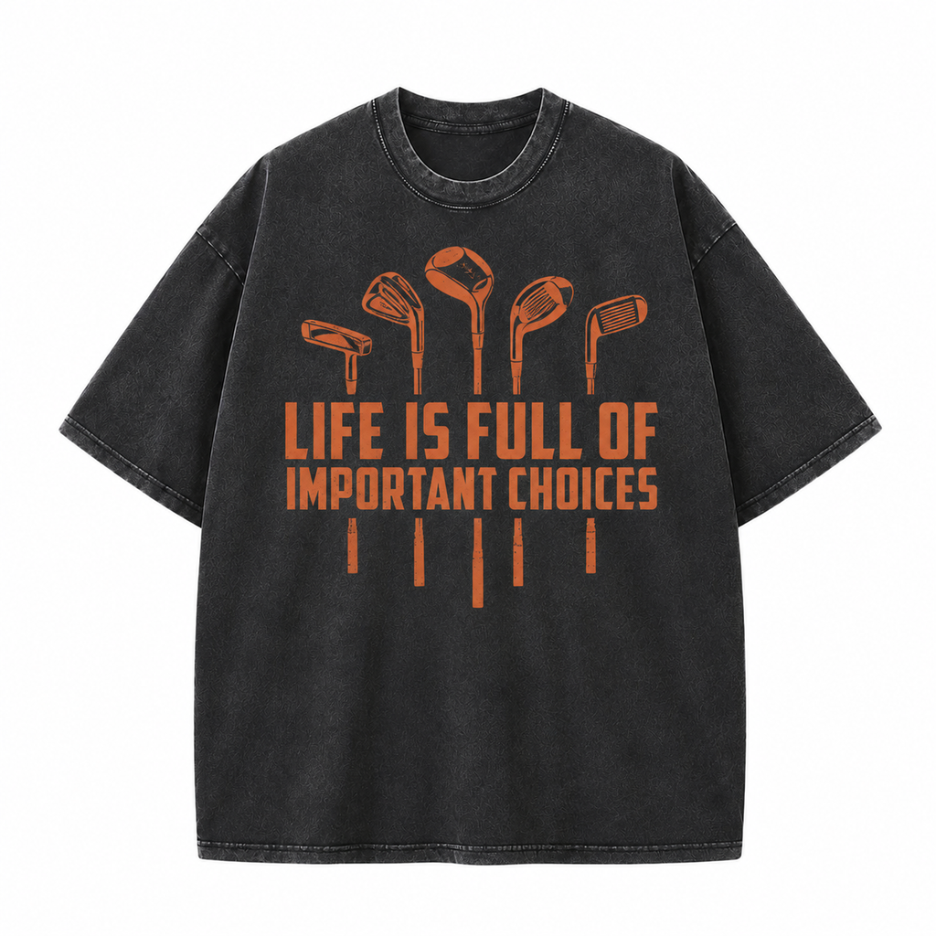 Life Is Full of Important Choices Golf Washed T-Shirt