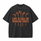 Life Is Full of Important Choices Golf Washed T-Shirt