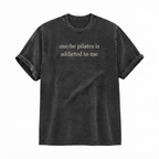 Maybe Pilates Is Addicted To Me T-Shirt