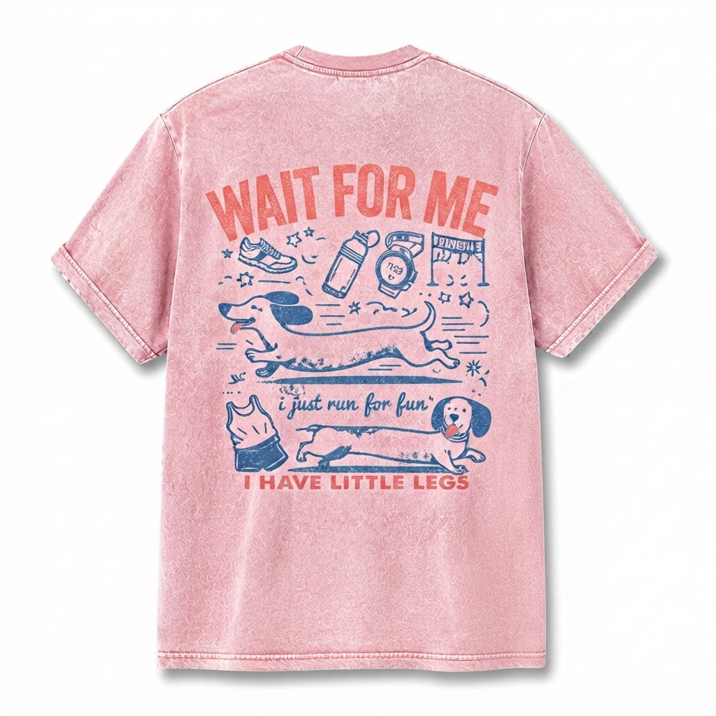 WAIT FOR ME i just run for fun I HAVE LITTLE LEGS T-Shirt
