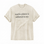 Maybe Pilates Is Addicted To Me T-Shirt