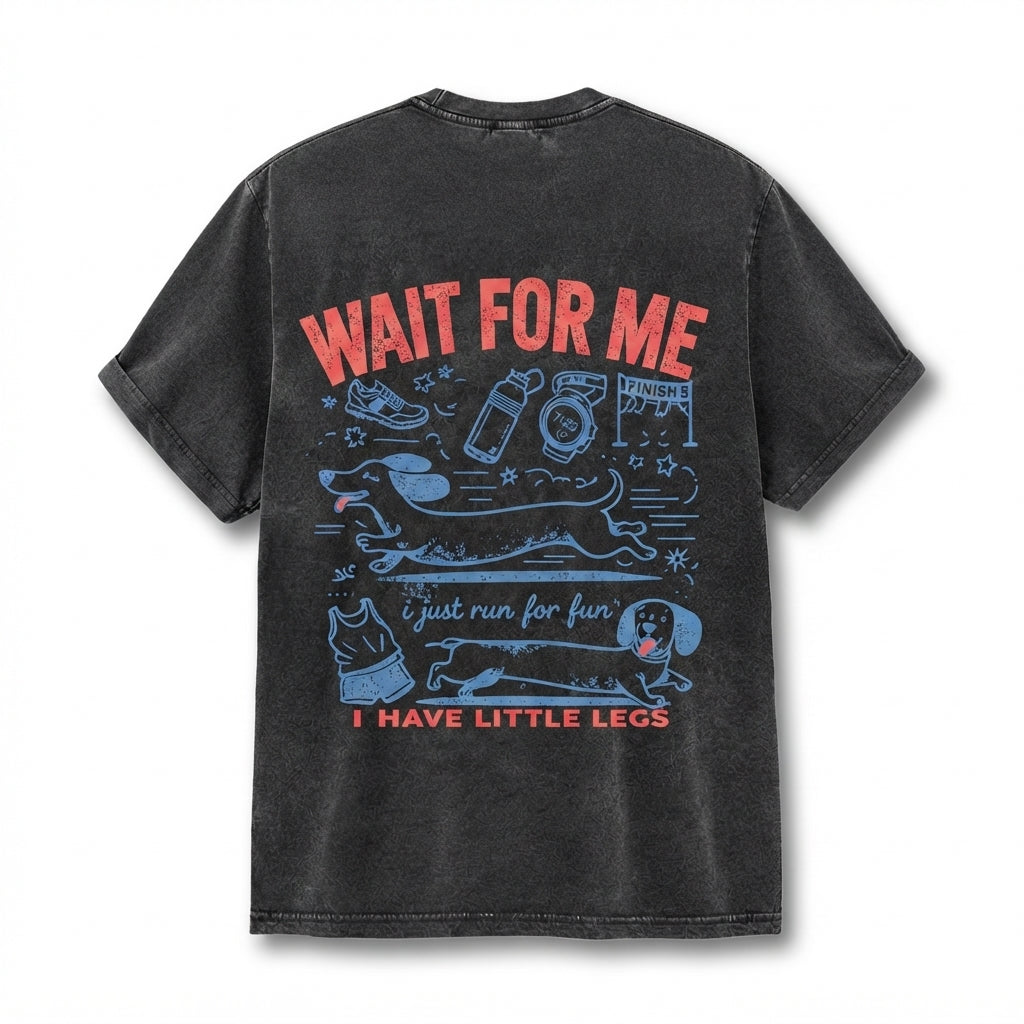 WAIT FOR ME i just run for fun I HAVE LITTLE LEGS T-Shirt