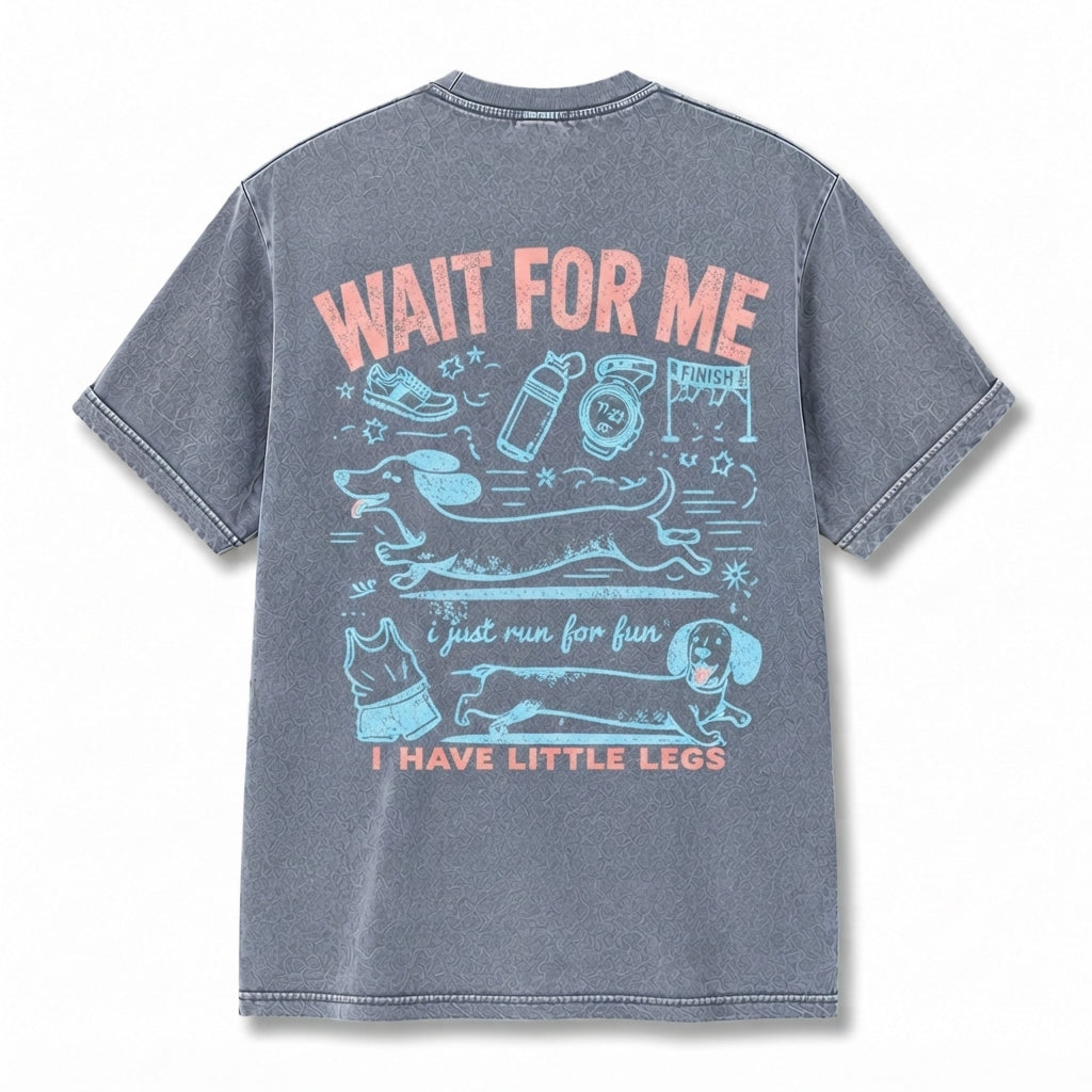 WAIT FOR ME i just run for fun I HAVE LITTLE LEGS T-Shirt