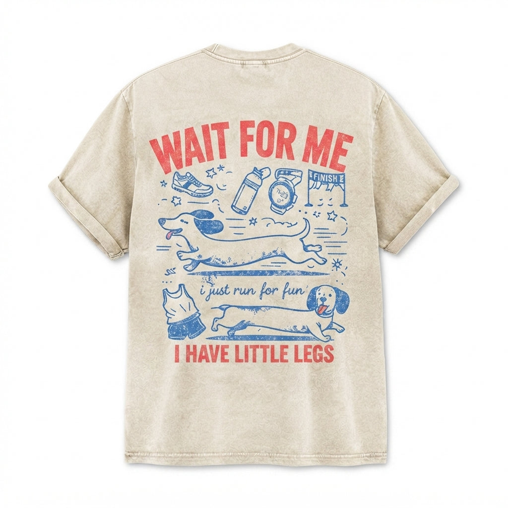 WAIT FOR ME i just run for fun I HAVE LITTLE LEGS T-Shirt