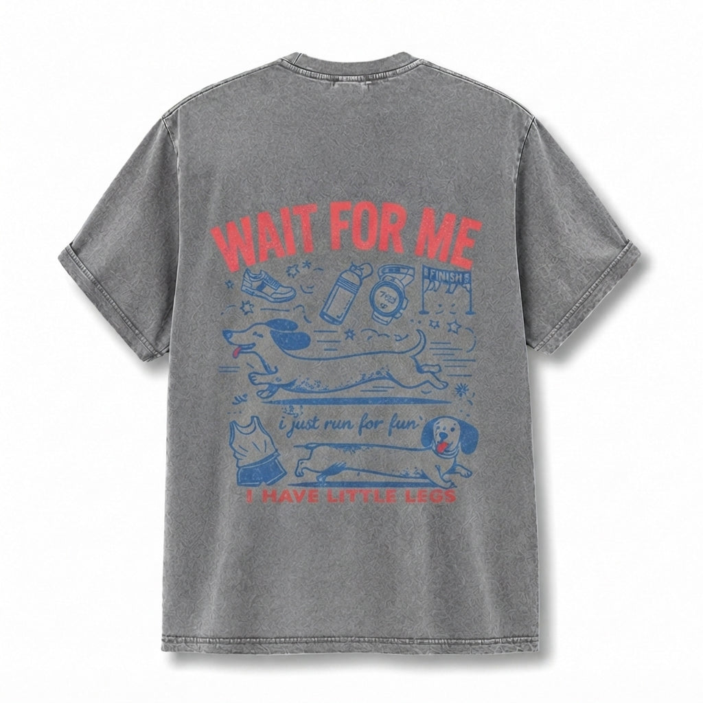 WAIT FOR ME i just run for fun I HAVE LITTLE LEGS T-Shirt
