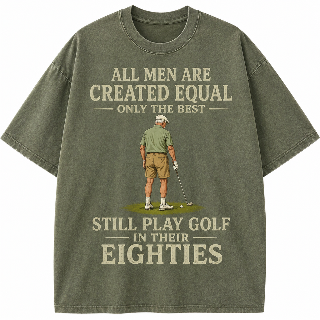 All Men Are Created Equal Only The Best Still Play Golf In Their Eighties Washed T-Shirt
