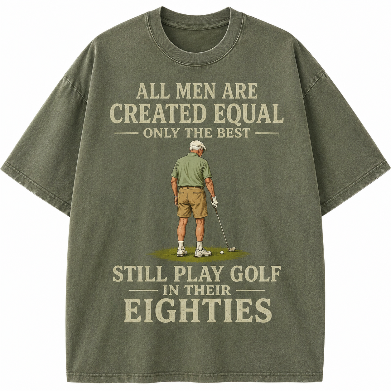 All Men Are Created Equal Only The Best Still Play Golf In Their Eighties Washed T-Shirt