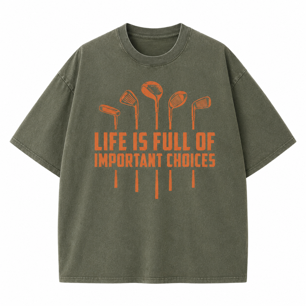 Life Is Full of Important Choices Golf Washed T-Shirt