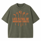 Life Is Full of Important Choices Golf Washed T-Shirt